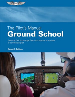 The Pilot’s Manual: Ground School Seventh Edition