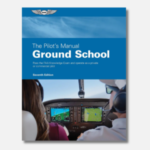 The Pilot’s Manual: Ground School Seventh Edition
